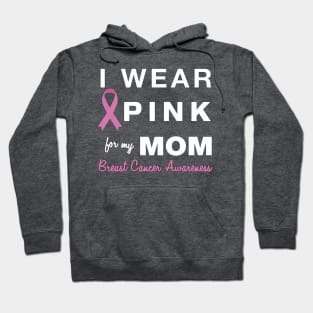 I Wear Pink for my Mom - Breast Cancer Awareness Hoodie